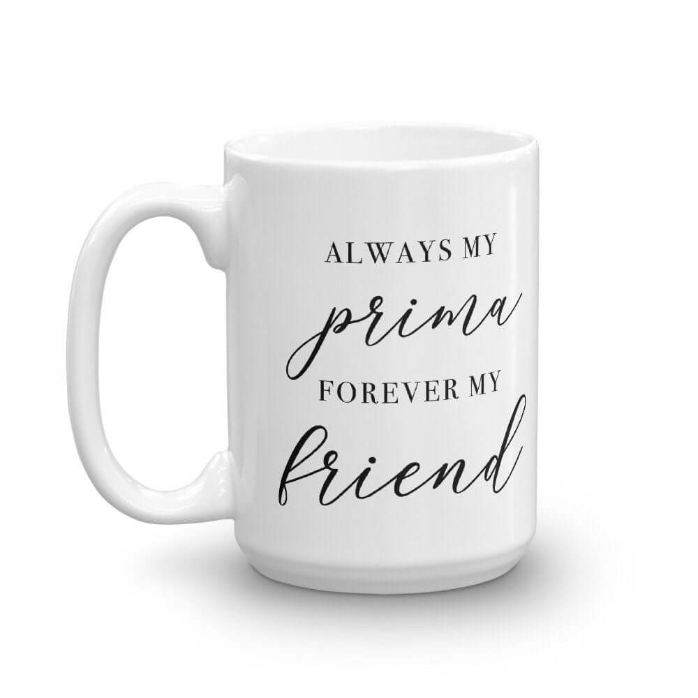 Always my Prima, Forever my Friend Luxe Mug - Send Me a Dream