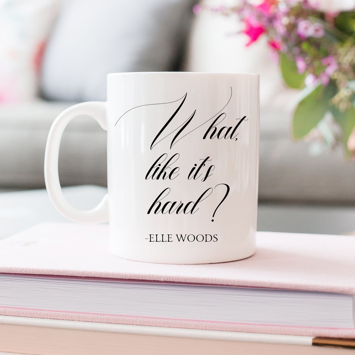What? Like it's Hard? Elle Woods Luxe Mug Gift - Send Me a Dream