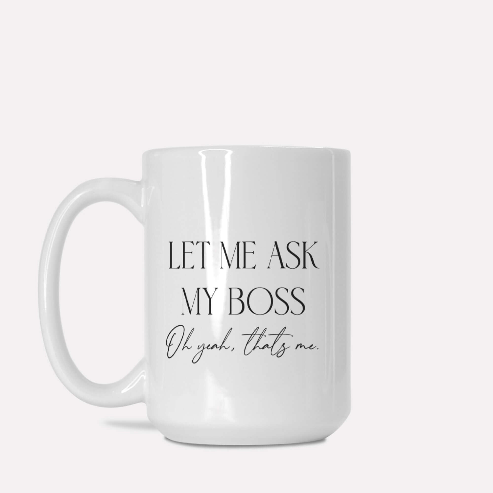 Let me Ask my Boss Mug for Entrepreneur, Gift for Entrepreneur