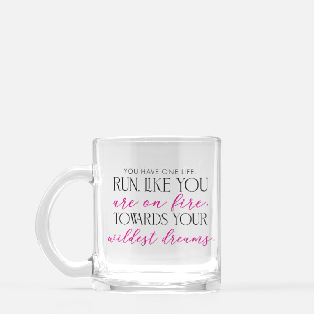 Inspirational Mug Glass, Run towards your wildest dreams