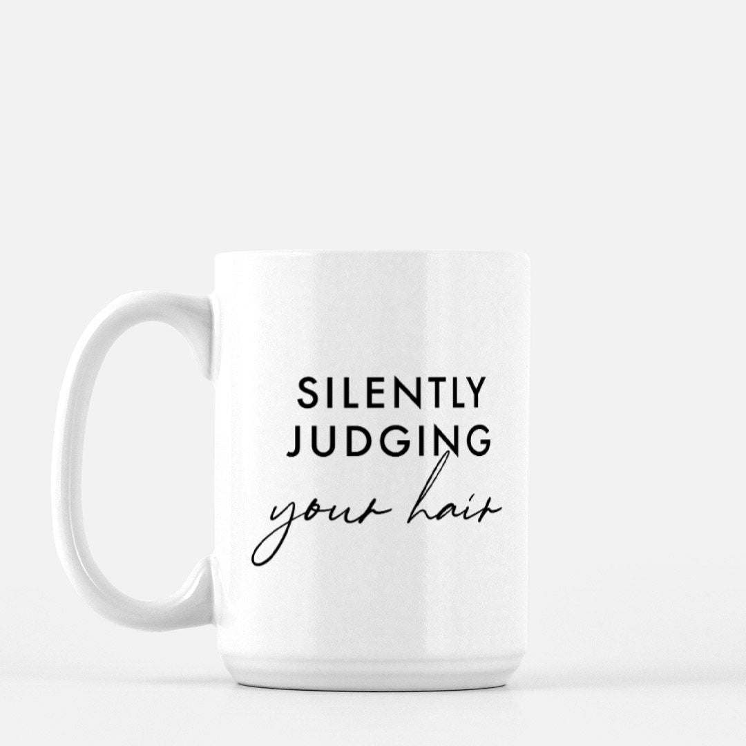 Silently Judging Your Hair Mug Deluxe 15oz.