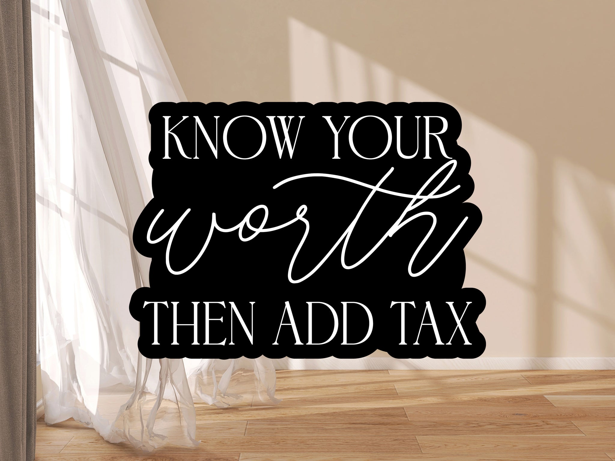 Sticker Know Your Worth Then Add Tax