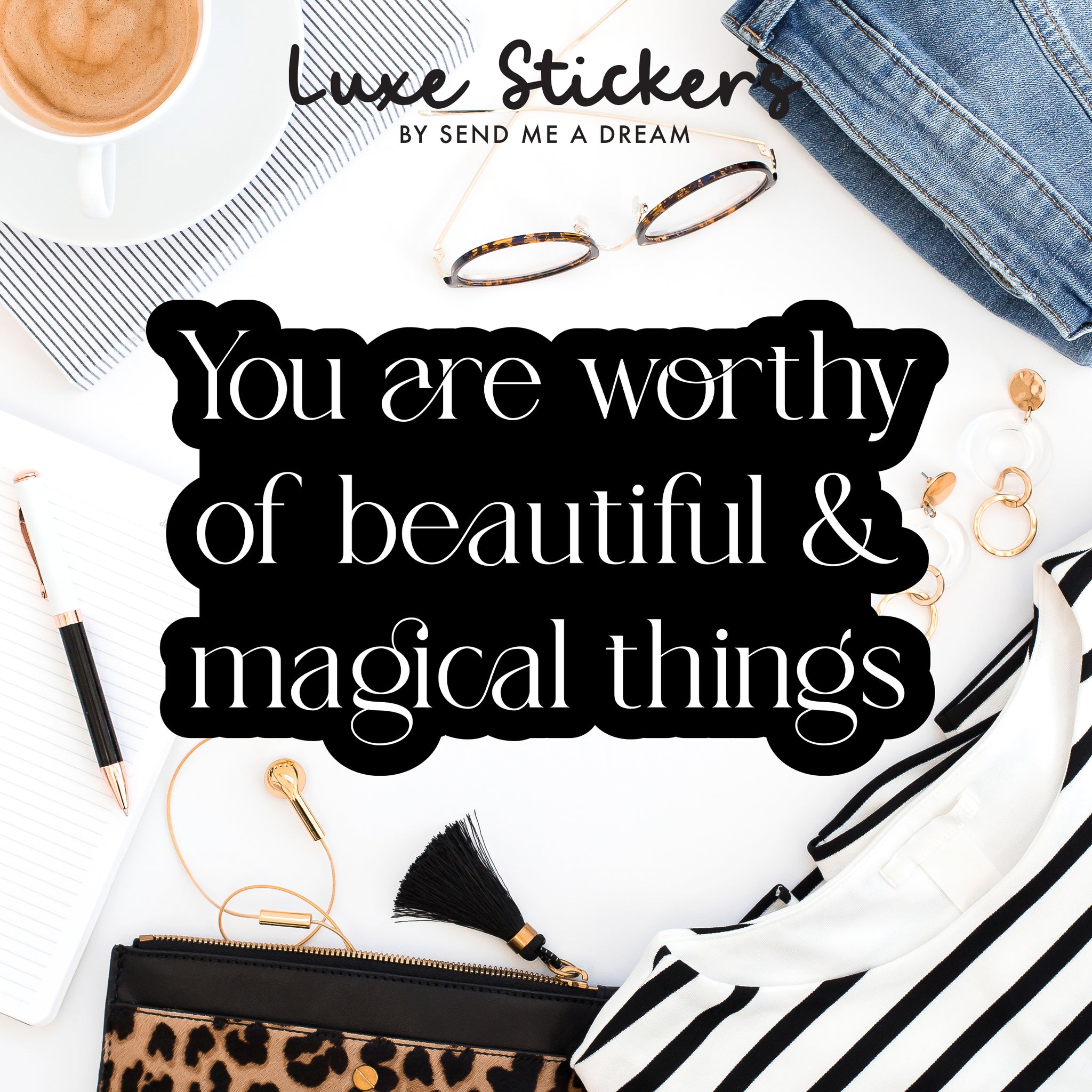 Sticker reading You are Worthy of Beautiful and Magical Things