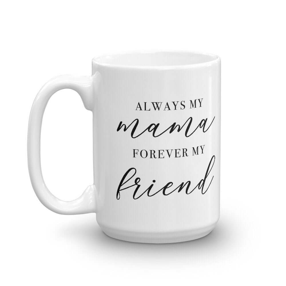 Always my Mama, Forever my Friend Luxe Mug - Send Me a Dream mother's day gift for mom