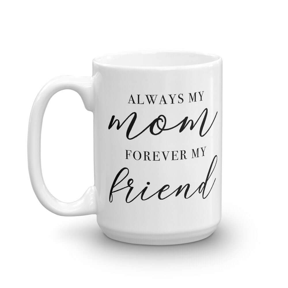 Always my Mom, Forever my Friend Luxe Mug - Send Me a Dream
